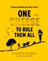 One Cheese to Rule Them All: The search to find the best cheeses in the world 1761501259 Book Cover