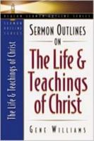 Sermon Outlines on the Life and Teachings of Christ (Beacon Sermon Outline Series) 0834120631 Book Cover