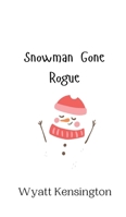 Snowman Gone Rogue 9916942706 Book Cover