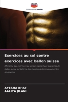 Exercices au sol contre exercices avec ballon suisse: Efficacité des exercices au sol par rapport aux exercices de ballon suisse sur la force des ... chez les étudiantes 6206100138 Book Cover