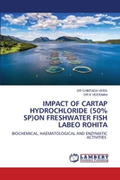 Impact of Cartap Hydrochloride (50% Sp)on Freshwater Fish Labeo Rohita 620614724X Book Cover