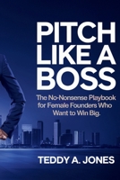 Pitch Like A Boss: The No-Nonsense Playbook For Female Founders Who Want To Win Big B0DZBCNQJF Book Cover