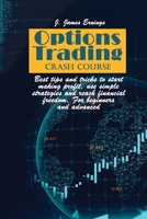 Options Trading Crash Course: Best tips and tricks to start making profit, use simple strategies and reach financial freedom. For beginners and advanced 1802534830 Book Cover