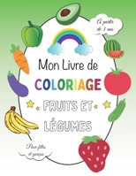 Mon livre de Coloriage Fruits Légumes pour filles et garçon à partir de 3 ans: Cahier de coloriage fruits et légumes / 41 images à colorier Livre d'ac B08Y3XFSKV Book Cover