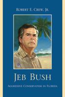 Jeb Bush: Aggressive Conservatism in Florida 0761849831 Book Cover