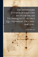 Dictionnaire à tymologique Des Mots Français Techniques Et Autres Qui Viennent Du Grec Ancien... 102460781X Book Cover