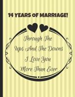 14 Years Of Marriage! Through The Ups And The Downs I Love You More Than Ever: Fourteenth Wedding Anniversary Note Book 1096371812 Book Cover
