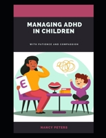 Managing ADHD in Children: With Patience and Compassion B0C7SZDFSQ Book Cover
