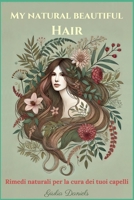 My Natural Beautiful Hair: Rimedi naturali per la cura dei tuoi capelli (Italian Edition) B0DVH7LXLR Book Cover