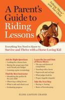 A Parent's Guide to Riding Lessons: Everything You Need to Know to Survive and Thrive with a Horse-Loving Kid 1603424474 Book Cover