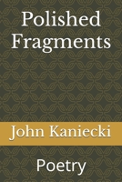 Polished Fragments: Poetry B0DFTLPQZ9 Book Cover