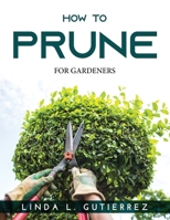 How to Prune: For Gardeners 1915020743 Book Cover