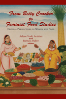 From Betty Crocker to Feminist Food Studies: Critical Perspectives on Women And Food 1558495118 Book Cover