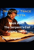 Natchez Trace Vendetta: Book 5: The Serpents Coil Legacy B0FL1ZBRQX Book Cover