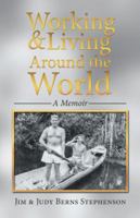 Working & Living Around the World: A Memoir 1532023901 Book Cover