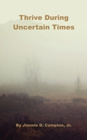 Thrive During Uncertain Times 0940123096 Book Cover