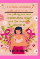 Before Cancer Comes for You: Everything You Need To Know About Cancer And How To Prevent It B0BPB47CK9 Book Cover