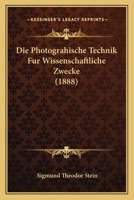 Die Photograhische Technik Fur Wissenschaftliche Zwecke (1888) 1161117261 Book Cover