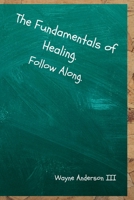 The Fundamentals Of Healing. Follow Along.: Follow Along. 1435775805 Book Cover