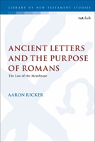 Ancient Letters and the Purpose of Romans: The Law of the Membrane 0567693988 Book Cover