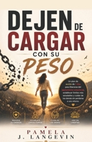Dejen de cargar con su peso: Un plan de acción de 7 días para liberarse del agotamiento emocional, establecer límites más saludables y cuidar de los demás sin perderse a uno mismo. (Spanish Edition) B0H2Q5RPCS Book Cover