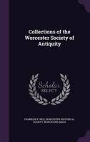 Collections of the Worcester Society of Antiquity 1357811128 Book Cover