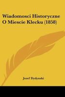 Wiadomosci Historyczne O Miescie Klecku 116076087X Book Cover