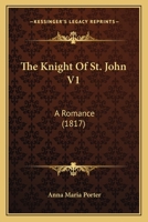 The Knight of St. John: A Romance; Volume 1 102166135X Book Cover