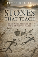 STONES THAT TEACH: THE LIVING RIDDLES OF PRE-CONTACT ONTARIO B0H8FNZTL5 Book Cover