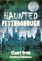 Haunted Peterborough 0752476548 Book Cover