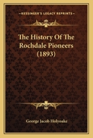 The History Of The Rochdale Pioneers, 1844-1892 1277009570 Book Cover