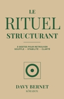 Le Rituel Structurant: 3 gestes pour retrouver souffle, stabilité et clarté (French Edition) B0GV1NZX7P Book Cover