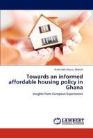 Towards an informed affordable housing policy in Ghana: Insights from European Experiences 3659281441 Book Cover
