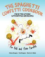 The Spaghetti Confetti Cookbook: Fun in the Kitchen with Rhymes and Recipes 1935767801 Book Cover