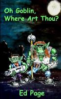 Oh Goblin, Where Art Thou? 1497580110 Book Cover