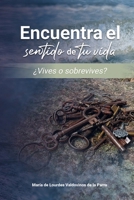 Encuentra el sentido de tu vida ¿Vives o sobrevives? (Spanish Edition) 6072992765 Book Cover