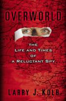 Overworld: The Life and Times of A Reluctant Spy 1573222534 Book Cover