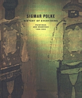 Sigmar Polke: History of Everything, Paintings and Drawings 1998-2003 0300099096 Book Cover