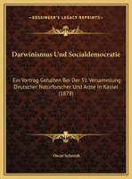 Darwinismus Und Socialdemocratie: Ein Vortrag Gehalten Bei Der 51 Versammlung Deutscher Naturforscher Und Arzte In Kassel (1878) 1160354529 Book Cover