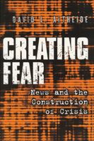 Creating Fear: News and the Construction of Crisis (Social Problems and Social Issues) (Social Problems and Social Issues) 0202306607 Book Cover