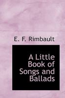 A little book of songs and ballads: gathered from ancient musick books, ms. and printed 1018263160 Book Cover