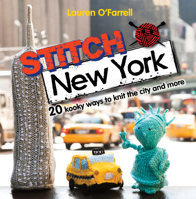 Stitch New York: 20 Kooky Ways to Knit the City and More 1446301885 Book Cover