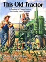 This Old Tractor: A Treasury of Vintage Tractors and Family Farm Memories