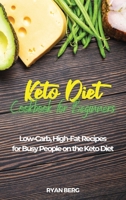 Keto Diet Cookbook for Beginners: Low-Carb, High-Fat Recipes for Busy People on the Keto Diet 1954474601 Book Cover