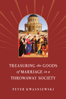 Treasuring the Goods of Marriage in a Throwaway Society 1644138549 Book Cover