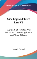 New England Town Law V2: A Digest Of Statutes And Decisions Concerning Towns And Town Officers 0548327378 Book Cover