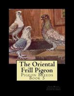 The Oriental Frill Pigeon: Pigeon Breeds Book 5 1533519668 Book Cover