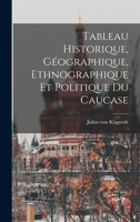 Tableau Historique, Géographique, Ethnographique et Politique du Caucase 101731330X Book Cover