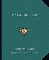 Literary Blunders: A Chapter in the "History of Human Error." 1500106704 Book Cover