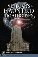 Michigan's Haunted Lighthouses 1467141992 Book Cover